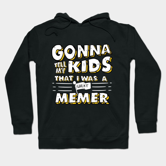 Gonna Tell My Kids That I Was A Great Memer Hoodie by A Comic Wizard